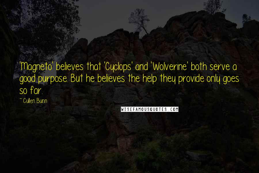 Cullen Bunn Quotes: 'Magneto' believes that 'Cyclops' and 'Wolverine' both serve a good purpose. But he believes the help they provide only goes so far.