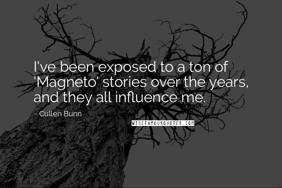 Cullen Bunn Quotes: I've been exposed to a ton of 'Magneto' stories over the years, and they all influence me.