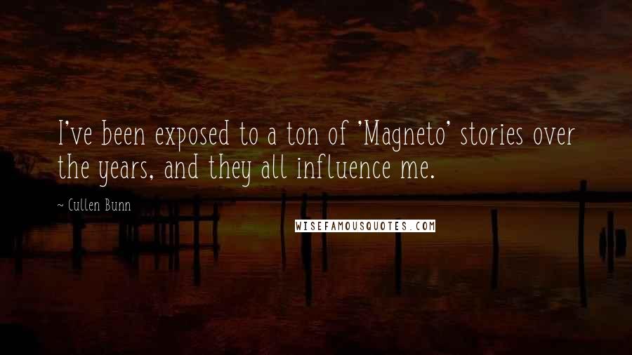 Cullen Bunn Quotes: I've been exposed to a ton of 'Magneto' stories over the years, and they all influence me.