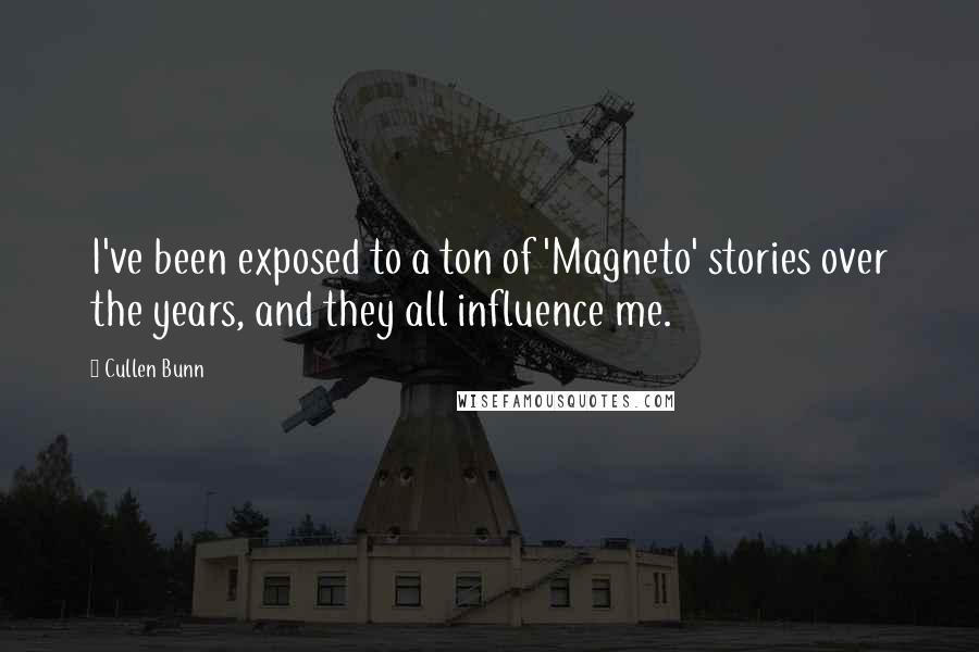 Cullen Bunn Quotes: I've been exposed to a ton of 'Magneto' stories over the years, and they all influence me.