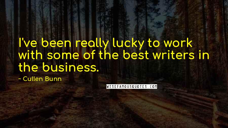 Cullen Bunn Quotes: I've been really lucky to work with some of the best writers in the business.
