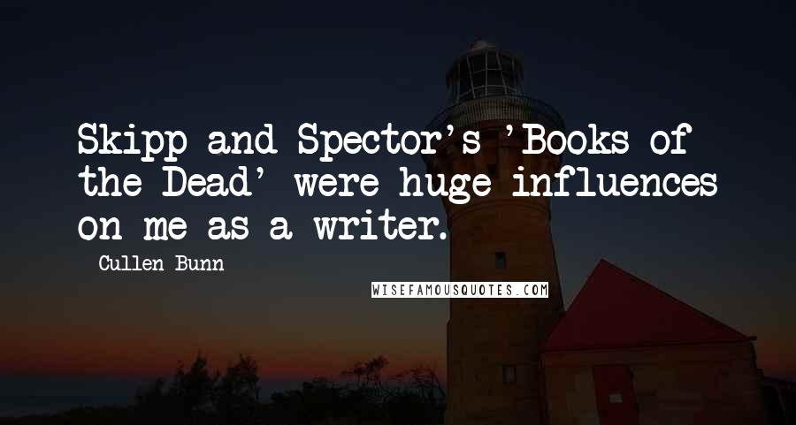 Cullen Bunn Quotes: Skipp and Spector's 'Books of the Dead' were huge influences on me as a writer.