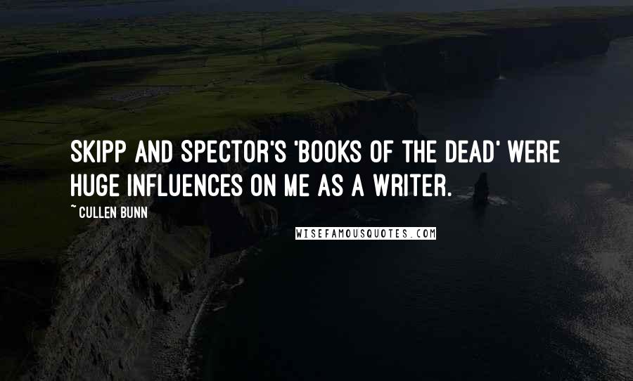 Cullen Bunn Quotes: Skipp and Spector's 'Books of the Dead' were huge influences on me as a writer.