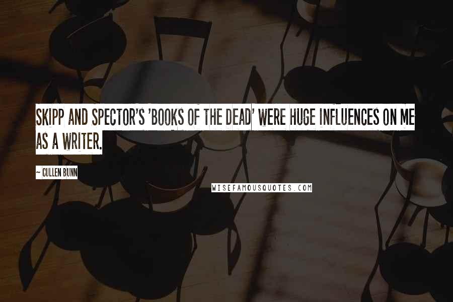 Cullen Bunn Quotes: Skipp and Spector's 'Books of the Dead' were huge influences on me as a writer.