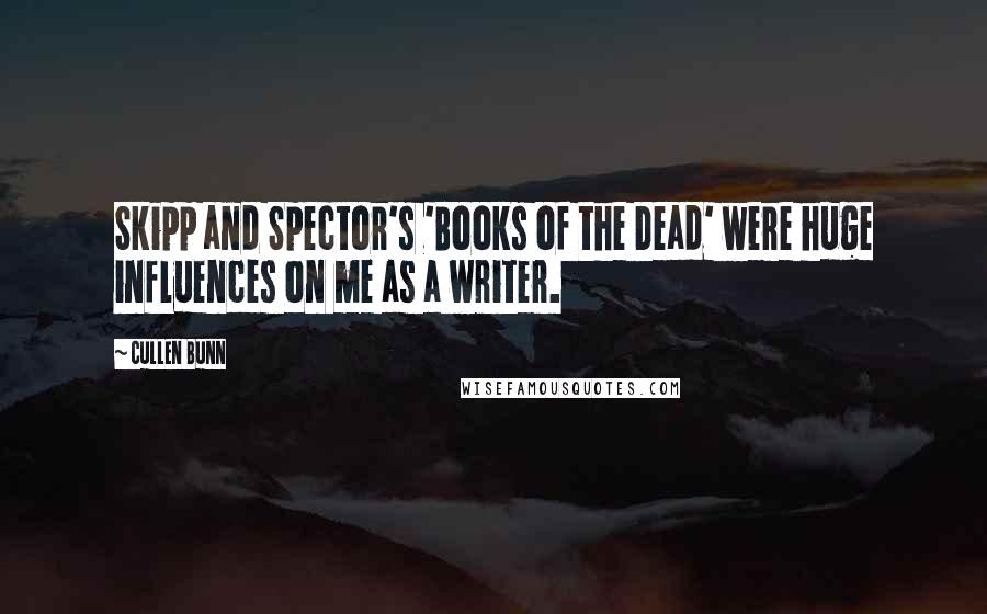 Cullen Bunn Quotes: Skipp and Spector's 'Books of the Dead' were huge influences on me as a writer.