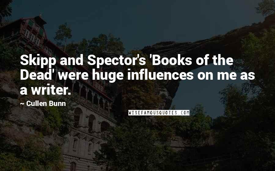 Cullen Bunn Quotes: Skipp and Spector's 'Books of the Dead' were huge influences on me as a writer.