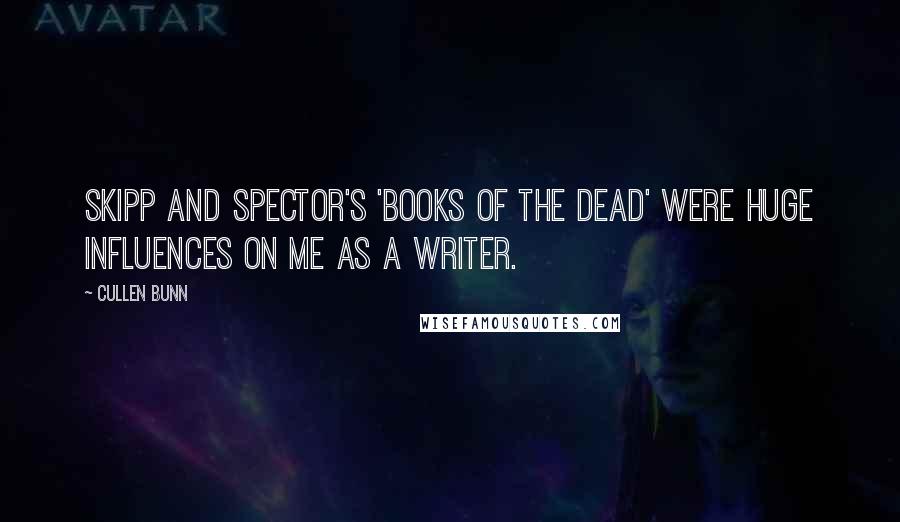 Cullen Bunn Quotes: Skipp and Spector's 'Books of the Dead' were huge influences on me as a writer.