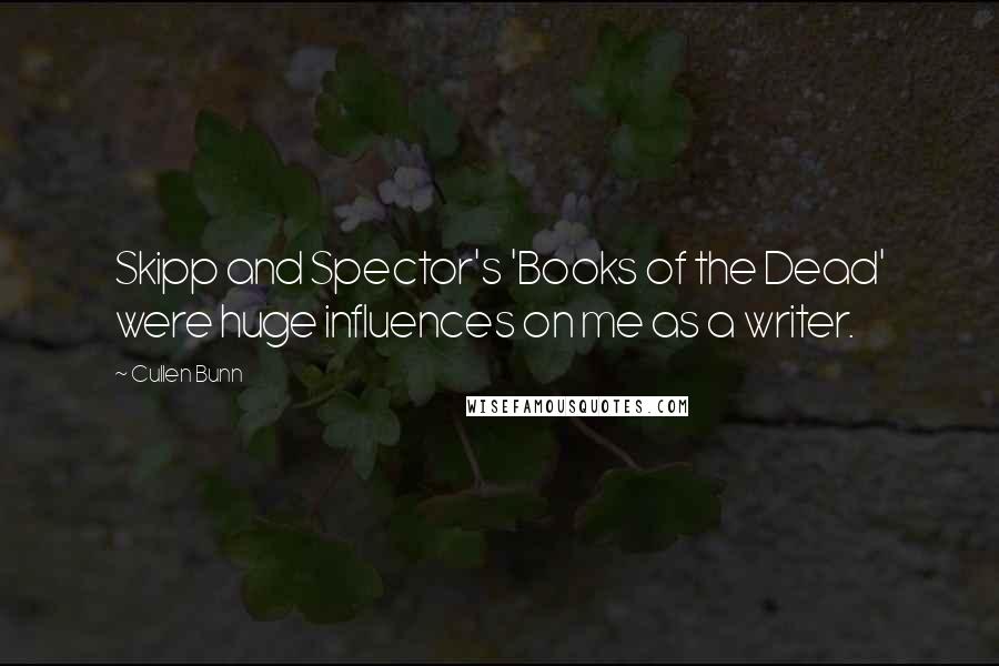 Cullen Bunn Quotes: Skipp and Spector's 'Books of the Dead' were huge influences on me as a writer.