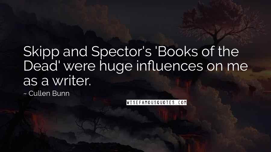 Cullen Bunn Quotes: Skipp and Spector's 'Books of the Dead' were huge influences on me as a writer.