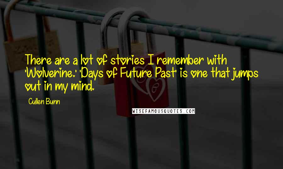 Cullen Bunn Quotes: There are a lot of stories I remember with 'Wolverine.' 'Days of Future Past' is one that jumps out in my mind.