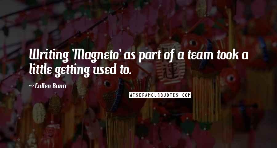 Cullen Bunn Quotes: Writing 'Magneto' as part of a team took a little getting used to.