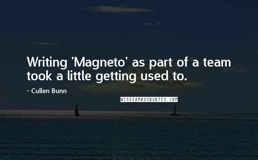 Cullen Bunn Quotes: Writing 'Magneto' as part of a team took a little getting used to.
