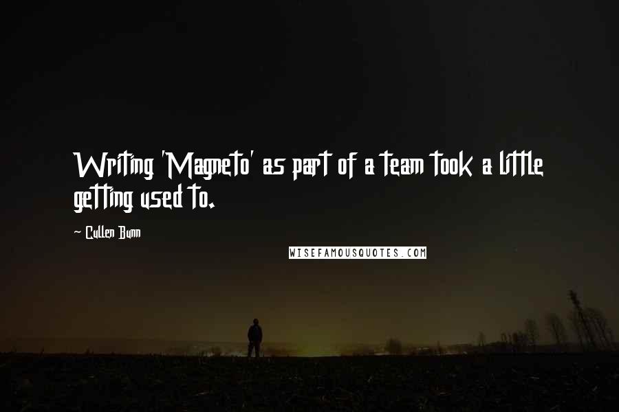 Cullen Bunn Quotes: Writing 'Magneto' as part of a team took a little getting used to.