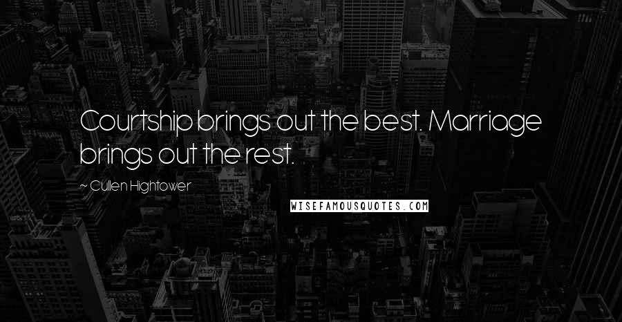 Cullen Hightower Quotes: Courtship brings out the best. Marriage brings out the rest.