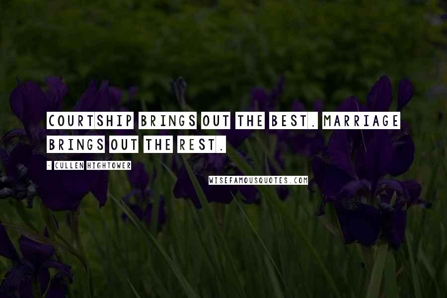 Cullen Hightower Quotes: Courtship brings out the best. Marriage brings out the rest.