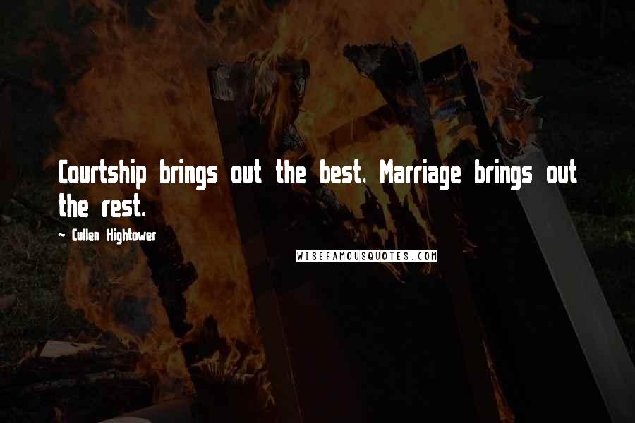 Cullen Hightower Quotes: Courtship brings out the best. Marriage brings out the rest.