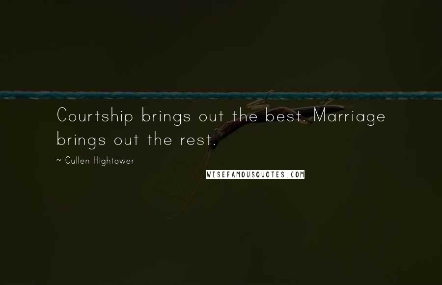 Cullen Hightower Quotes: Courtship brings out the best. Marriage brings out the rest.