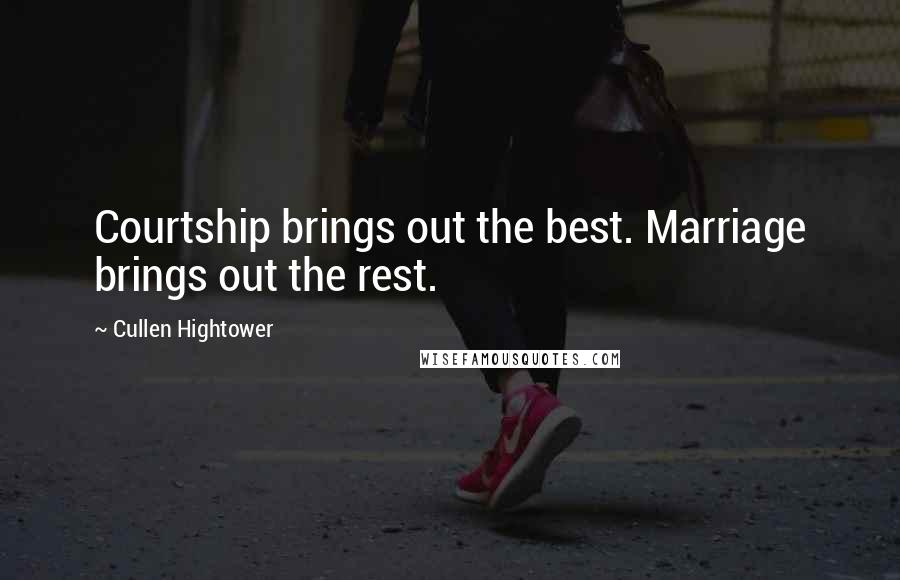 Cullen Hightower Quotes: Courtship brings out the best. Marriage brings out the rest.