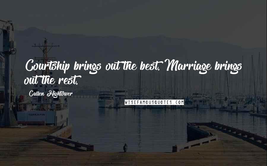 Cullen Hightower Quotes: Courtship brings out the best. Marriage brings out the rest.