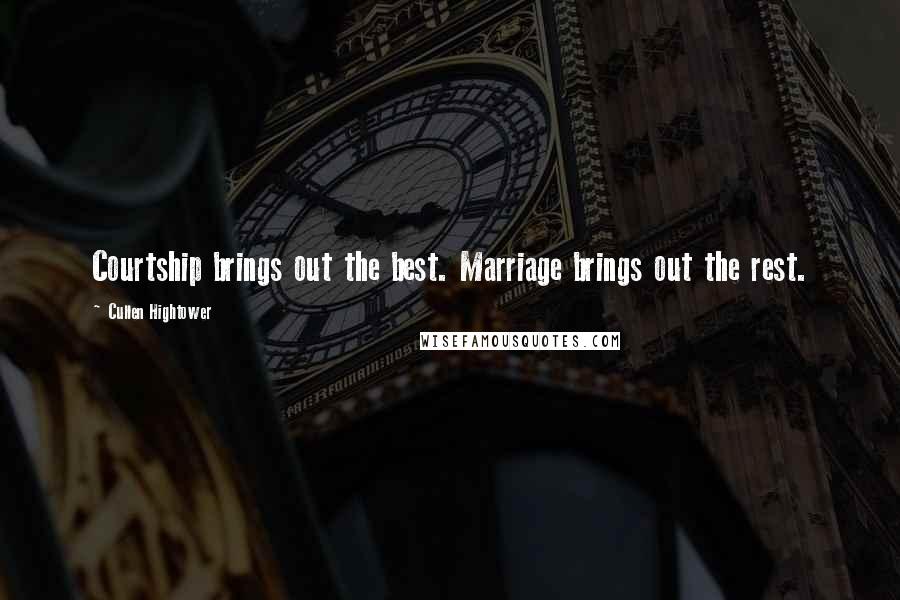 Cullen Hightower Quotes: Courtship brings out the best. Marriage brings out the rest.