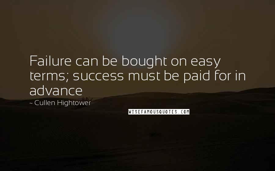 Cullen Hightower Quotes: Failure can be bought on easy terms; success must be paid for in advance