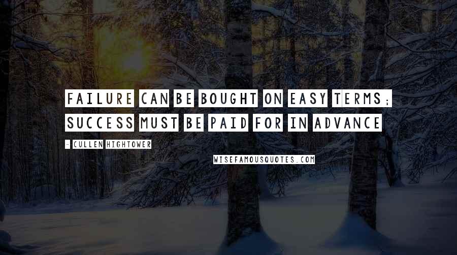 Cullen Hightower Quotes: Failure can be bought on easy terms; success must be paid for in advance