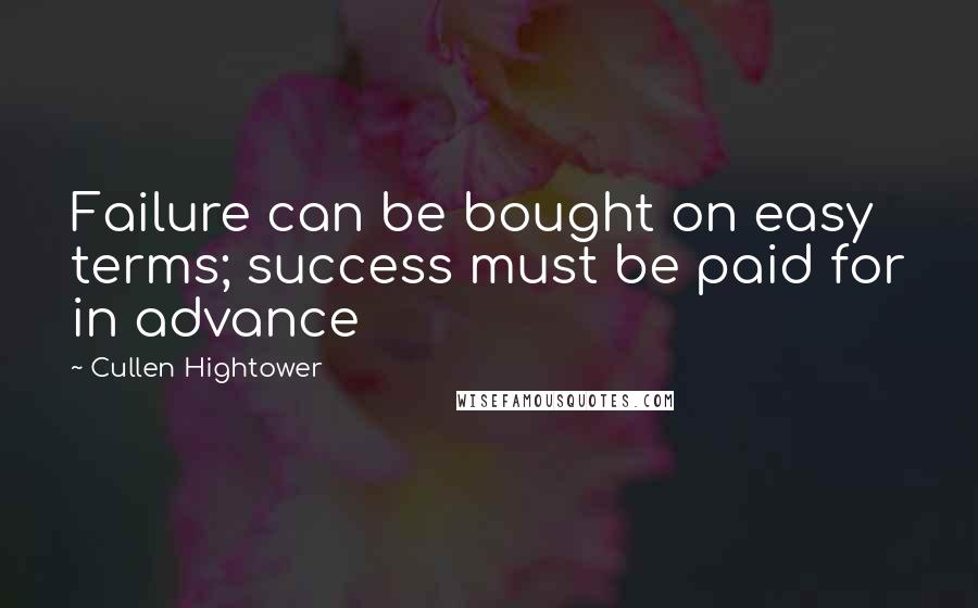 Cullen Hightower Quotes: Failure can be bought on easy terms; success must be paid for in advance