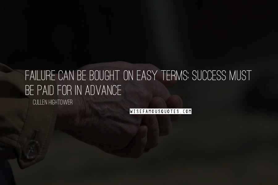 Cullen Hightower Quotes: Failure can be bought on easy terms; success must be paid for in advance