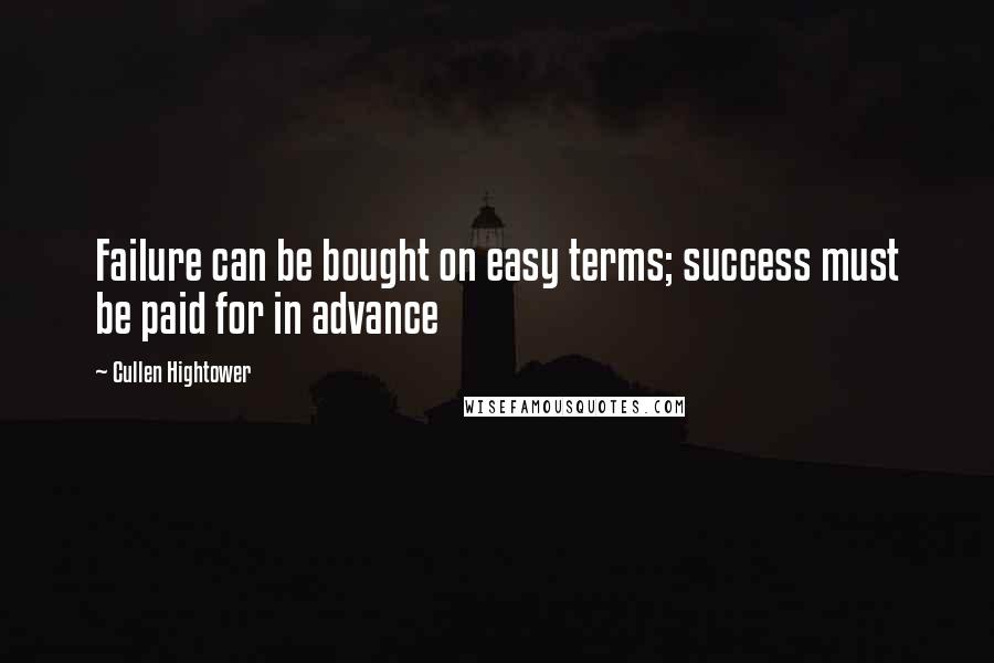 Cullen Hightower Quotes: Failure can be bought on easy terms; success must be paid for in advance
