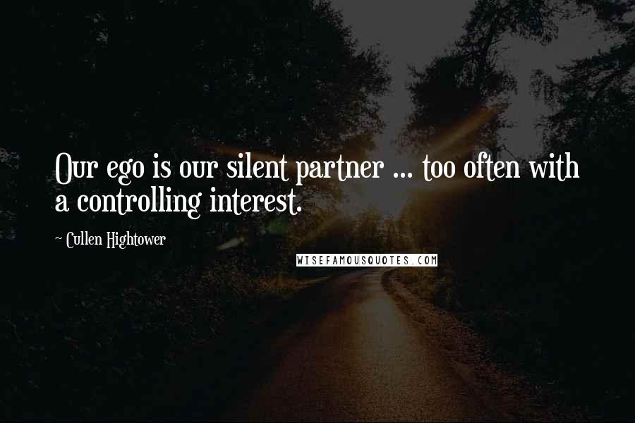 Cullen Hightower Quotes: Our ego is our silent partner ... too often with a controlling interest.