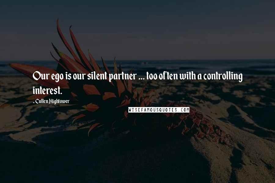 Cullen Hightower Quotes: Our ego is our silent partner ... too often with a controlling interest.