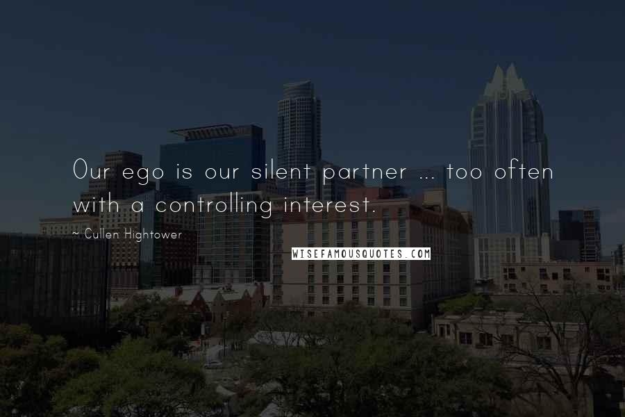 Cullen Hightower Quotes: Our ego is our silent partner ... too often with a controlling interest.