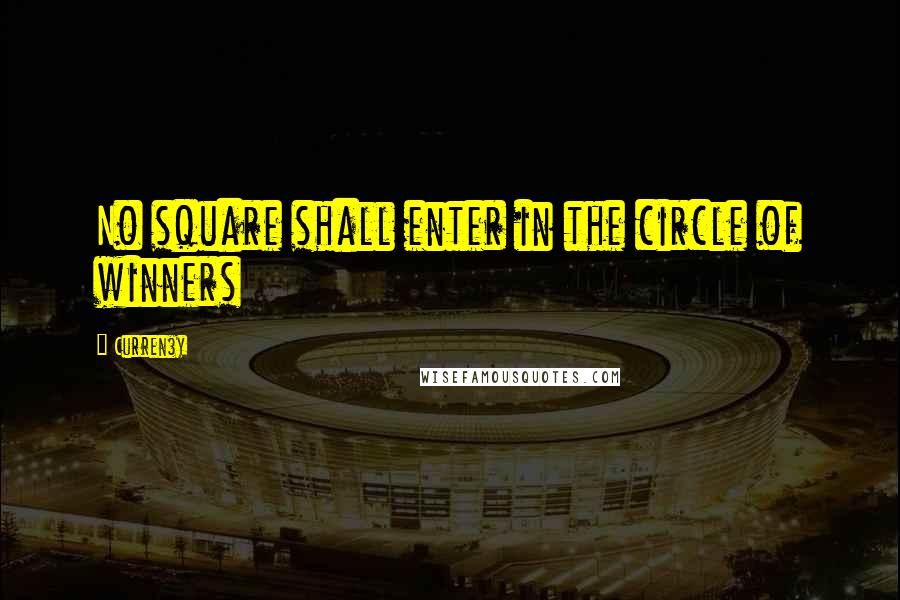 Curren$y Quotes: No square shall enter in the circle of winners