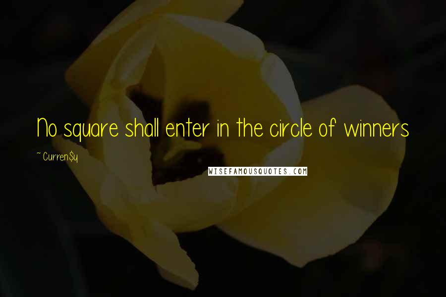 Curren$y Quotes: No square shall enter in the circle of winners