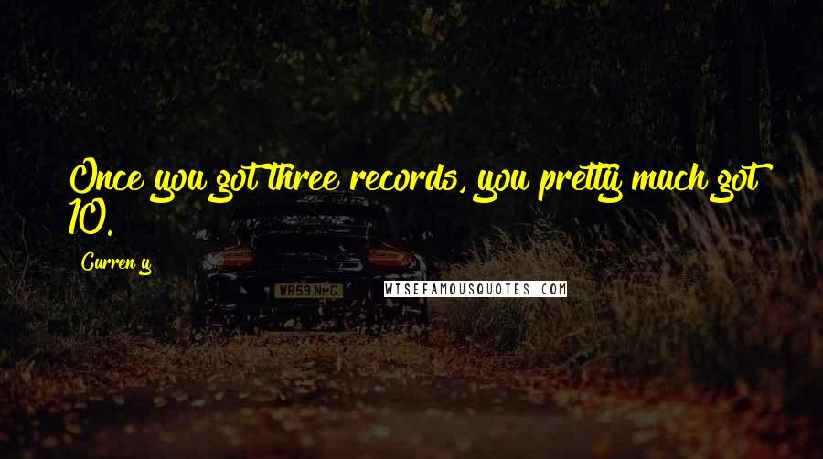 Curren$y Quotes: Once you got three records, you pretty much got 10.