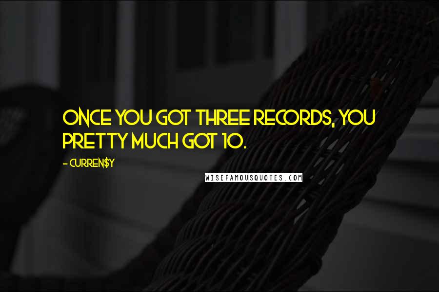 Curren$y Quotes: Once you got three records, you pretty much got 10.