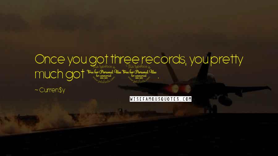 Curren$y Quotes: Once you got three records, you pretty much got 10.
