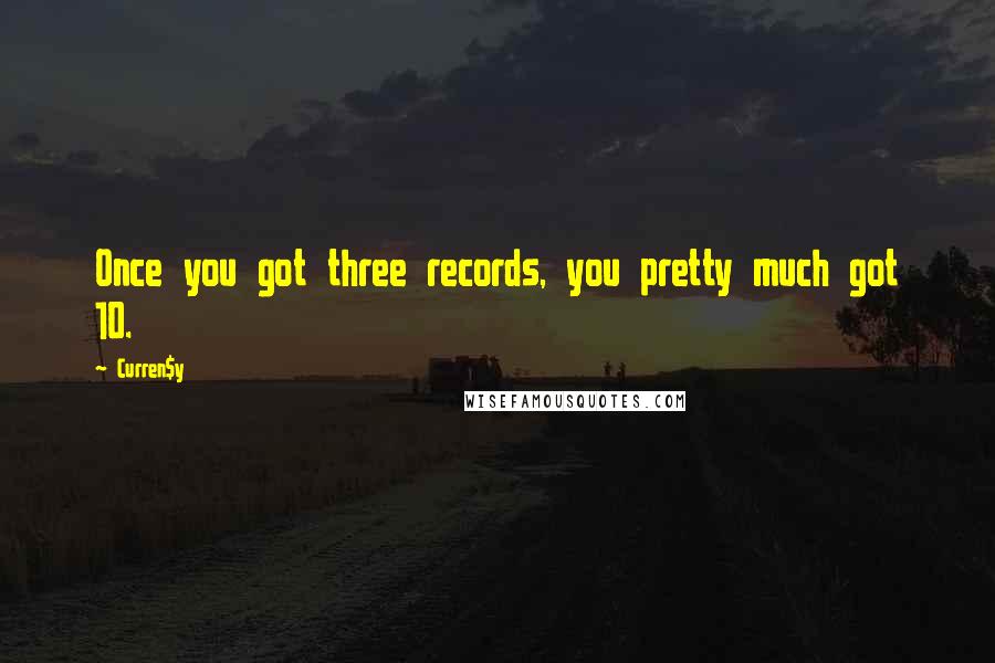 Curren$y Quotes: Once you got three records, you pretty much got 10.