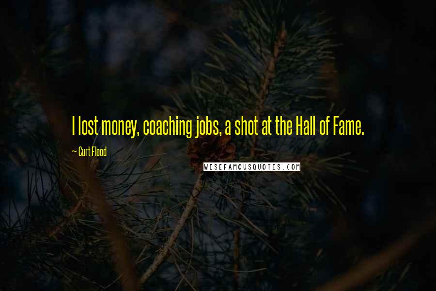 Curt Flood Quotes: I lost money, coaching jobs, a shot at the Hall of Fame.