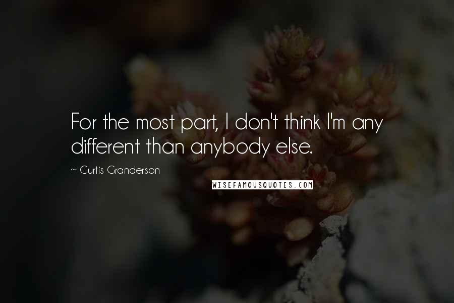 Curtis Granderson Quotes: For the most part, I don't think I'm any different than anybody else.