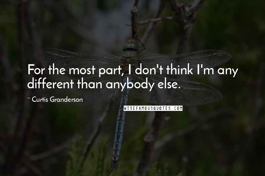 Curtis Granderson Quotes: For the most part, I don't think I'm any different than anybody else.