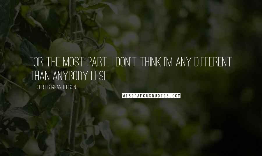 Curtis Granderson Quotes: For the most part, I don't think I'm any different than anybody else.