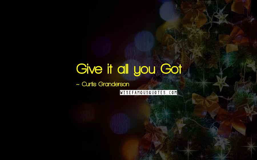 Curtis Granderson Quotes: Give it all you Got