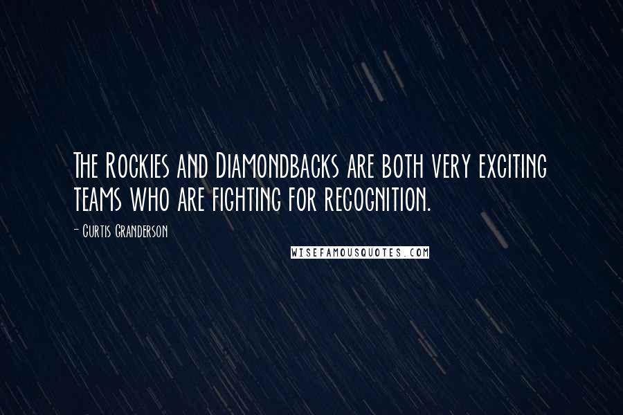 Curtis Granderson Quotes: The Rockies and Diamondbacks are both very exciting teams who are fighting for recognition.