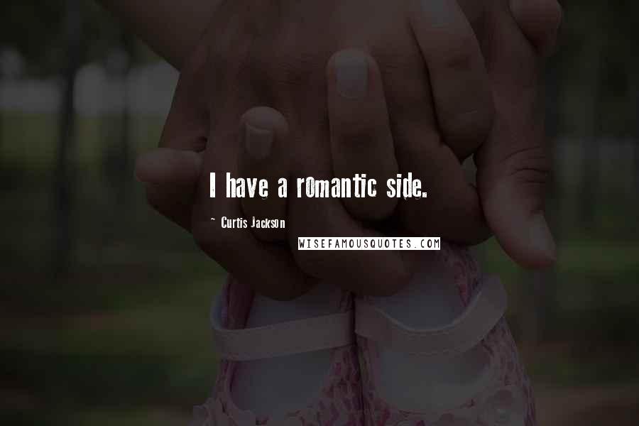 Curtis Jackson Quotes: I have a romantic side.