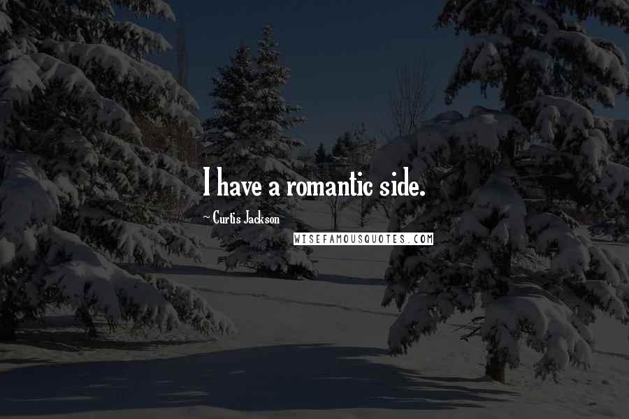 Curtis Jackson Quotes: I have a romantic side.