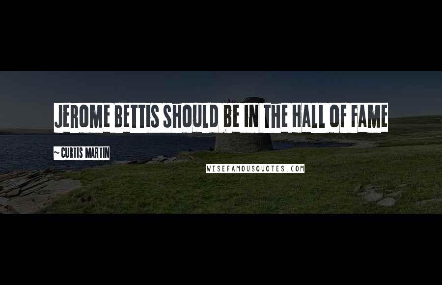 Curtis Martin Quotes: Jerome Bettis should be in the Hall of Fame