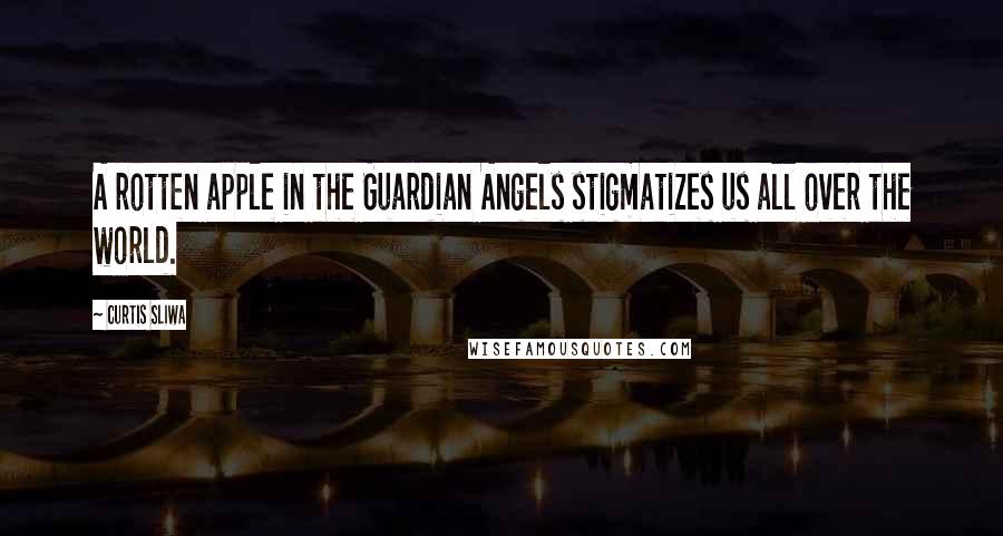Curtis Sliwa Quotes: A rotten apple in the Guardian Angels stigmatizes us all over the world.