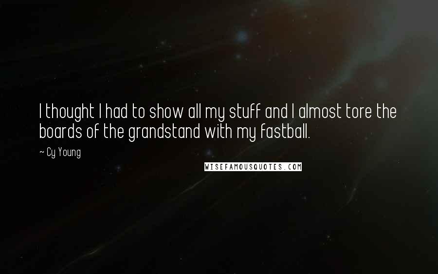 Cy Young Quotes: I thought I had to show all my stuff and I almost tore the boards of the grandstand with my fastball.