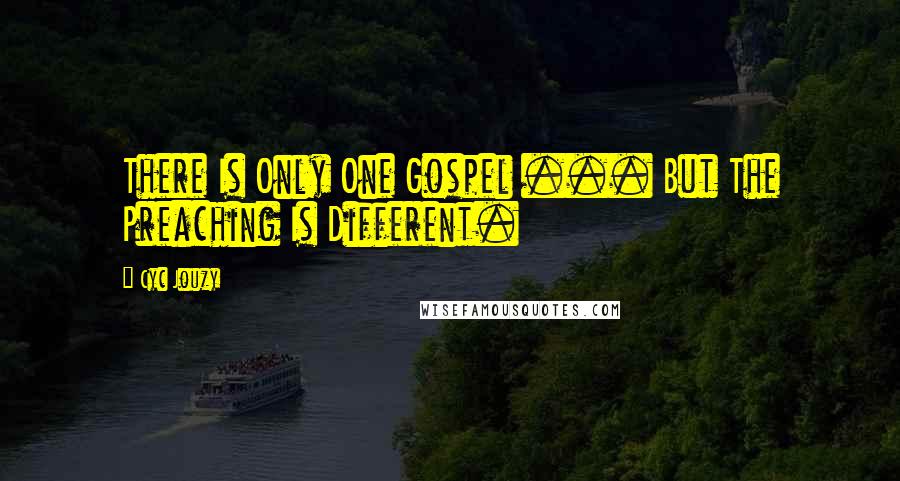 Cyc Jouzy Quotes: There Is Only One Gospel ... But The Preaching Is Different.